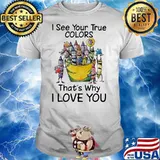 I See Your True Colors That’s Why I Love You Crayon Shirt