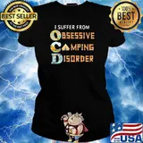 I Suffer From Obsessive Camping Disorder Shirt Ladies tee