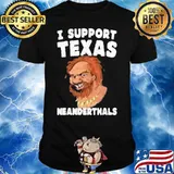 I Support Texas Neanderthals Shirt
