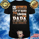 I've Been Called A Lot Of Names In My Lifetime But Papa IS My Favorite Shirt