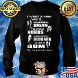 I Want A Man Who Is As Handsome As Brian As Strong As Hobbs Deckard As Loyal As Dom Shirt Sweater