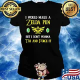 I Would Make A Zeida Pun But I Don’t Wanna Tri And Force It Shirt Ladies tee