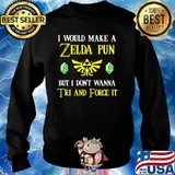 I Would Make A Zeida Pun But I Don’t Wanna Tri And Force It Shirt Sweater