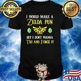 I Would Make A Zeida Pun But I Don’t Wanna Tri And Force It Shirt