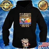 If It Involves Fishing And Beer Count Me In Vintage Shirt Hoodie