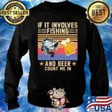 If It Involves Fishing And Beer Count Me In Vintage Shirt Sweater