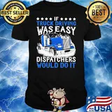 If Truck Driving Was Easy Dispatchers Would Do It Stars Shirt