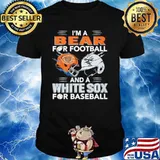 I’m A Bear For Football And A White Sox For Baseball Shirt