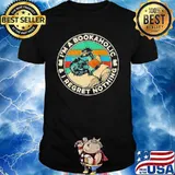 I’M A BOOKAHOLIC AND I REGRET NOTHING SHIRT