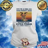 I’m A Girl Who Doesn’t Girl Mind Putting On An Extra Pound And A Half Veterans Flowers Vintage Shirt Ladies tee