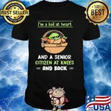 I’m A Kid At Heart And A Senior Citizen At Knees And Back Baby Yoda Shirt