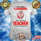 I’m A Mom A Grandma And A Retired Teacher Nothing Scares Me Shirt