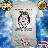 I’m An Autism Mom Just Like A Normal Mom Except Much Stronger Snoopy Shirt