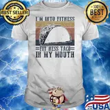 Im into fitness fitness taco in my mouth vintage shirt
