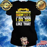 IM NOT A BEERAHOLIC BUT MY WIFE IS SO WHEN SHE DRINK I DO TOO SHIRT Ladies tee