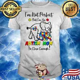 I’m Not Perfect But I Am An Autism Mom So Close Enough Elephant Shirt