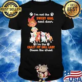 I’m Not The Sweet Gitl Next Door The Crazy Pit Bull Lady Down The Street Shirt