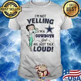 I’m Not Yelling I’m A Cowboys Girl We Just Talk Loud Shirt