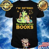 I’m Retried My Jpb Is To Collect Books Dragon Shirt