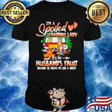 I’m Spoiled Camping Lady It’s My Husband’s Fault Because He Treats Me Like A Queen shirt