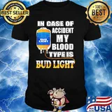 In Case Of Accident My Blood Type Is Bud Light Shirt