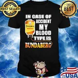 In Case Of Accident My Blood Type Is Bundaberg Shirt