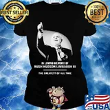 In Loving Memory Of Rush Limbaugh The Grearest Of All Time Shirt Ladies tee