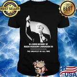 In Loving Memory Of Rush Limbaugh The Grearest Of All Time Shirt