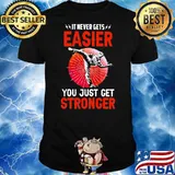 It Never Gets You Just Get Stronger Boxing Shirt