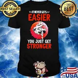 It Never Gets You Just Get Stronger Jiu-Jitsu Shirt