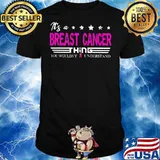 It’s A Breast Cancer Thing You Wouldn’t Understand Shirt