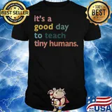 It’s A Good Day To Teach Tiny Humans Vintage Shirt