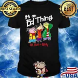 Its an Ed thing Ed Edd and Eddy shirt