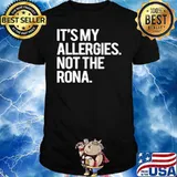 It’s My Allergies Not The Rona shirt