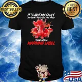 It’s Not My Fault You Didn’t Read The Fine Print I Came With A Warning Label Dragon Fire Shirt