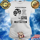 January woman do not worry about anything instead pray about everything Ladies tee