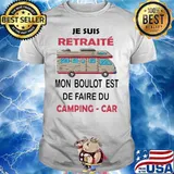 Je suis retraite mon boulot est de faire du camping car shirt