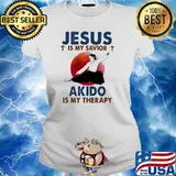 Jesus Is My Savior Akido Is My Therapy Shirt Ladies tee