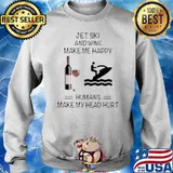 Jet Ski And Wine Make Me Happy Humans Make My Head Hurt Sweater