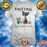Knitting Because Murder IS Wrong Shirt