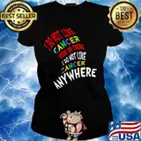 I Do Not Like Cancer Here Or There I Not Like Anywhere Ladies tee