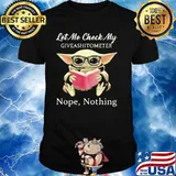 Let Me Check My Give Ashitometer Nope Thing Baby Yoda Shirt