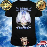 Lord Let Them See You In Me Jesus Shirt