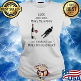 Luge And Wine Make Me Happy Humans Make My Head Hurt Ladies tee