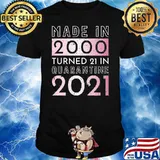 Made in 2000 Turned 21 In Quarantine 2021 Shirt