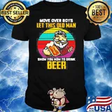 Man Drink Beer Movie Over Boys Let This Old Man Show You How To Drink Beer Vintage shirt