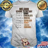 Melanin School Secretary Black As Ebony Sweet As Chocolate Smooth As Mocha Strong As Espresso Natural As Honey Rich As Cocoa Thick As Caramel Shirt