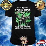 Mess With Me I Fight Back Mess With My Wife And They'll Never Find Your Body Skull Shirt