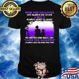 Mom And Daughter Not Always Eye To Eye No Matter How Much I Say I Love You Daughter Shirt