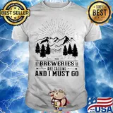 Mountain The Breweries Are Calling And I Must Go Shirt